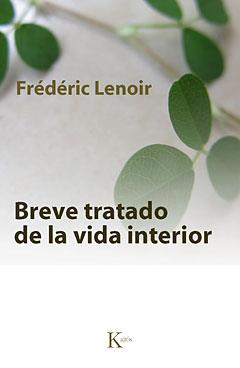 BREVE TRATADO DE LA VIDA INTERIOR | 9788499880211 | LENOIR, FRÉDÉRIC | Llibreria L'Illa - Llibreria Online de Mollet - Comprar llibres online