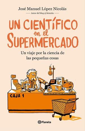 CIENTÍFICO EN EL SUPERMERCADO, UN | 9788408217251 | LÓPEZ NICOLÁS, JOSÉ MANUEL | Llibreria L'Illa - Llibreria Online de Mollet - Comprar llibres online