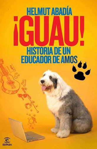 GUAU HISTORIA DE UN EDUCADOR DE AMOS | 9788467036688 | ABADIA, HELMUT | Llibreria L'Illa - Llibreria Online de Mollet - Comprar llibres online