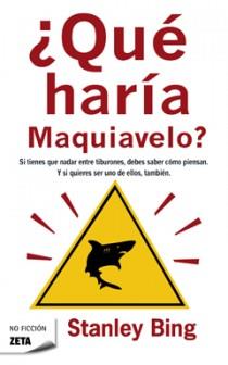 QUE HARIA MAQUIAVELO? | 9788498721386 | BING, STANLEY | Llibreria L'Illa - Llibreria Online de Mollet - Comprar llibres online