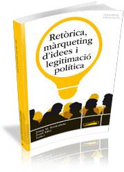 RETÒRICA, MÀRQUETING D'IDEES I LEGITIMACIÓ POLÍTICA | 9788492707287 | TERRICABRAS, JOSEP M./ XIFRA, JORDI | Llibreria L'Illa - Llibreria Online de Mollet - Comprar llibres online