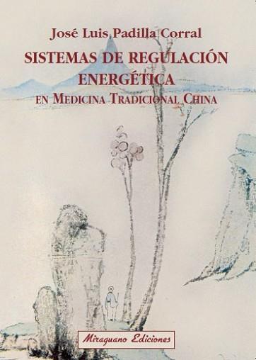 SISTEMAS DE REGULACIÓN ENERGÉTICA EN MEDICINATRADICIONAL CHI | 9788478133017 | PADILLA CORRAL, JOSÉ LUIS | Llibreria L'Illa - Llibreria Online de Mollet - Comprar llibres online