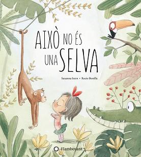 AIXÒ NO ÉS UNA SELVA | 9788494603532 | ISERN, SUSANNA | Llibreria L'Illa - Llibreria Online de Mollet - Comprar llibres online