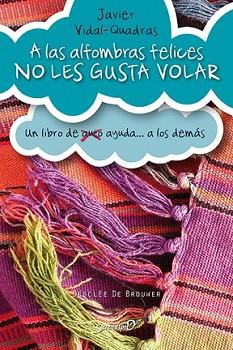 A LAS ALFOMBRAS FELICES NO LES GUSTA VOLAR | 9788433027306 | VIDAL-QUADRAS TRÍAS DE BES, JAVIER | Llibreria L'Illa - Llibreria Online de Mollet - Comprar llibres online