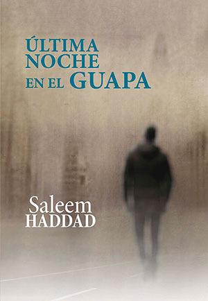 ÚLTIMA NOCHE EN EL GUAPA | 9788416491933 | HADDAD, SALEEM | Llibreria L'Illa - Llibreria Online de Mollet - Comprar llibres online