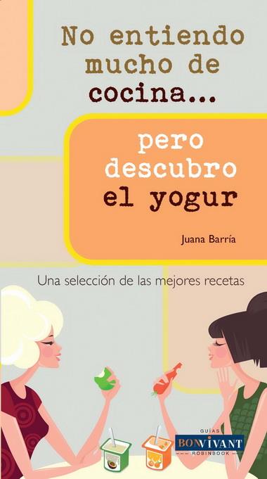 NO ENTIENDO MUCHO DE COCINA PERO DESCUBRO EL YOGUR | 9788496054530 | BARRIA, JUANA | Llibreria L'Illa - Llibreria Online de Mollet - Comprar llibres online