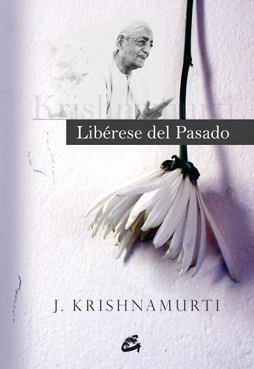 LIBÉRESE DEL PASADO | 9788484452263 | KRISHNAMURTI, JIDDU | Llibreria L'Illa - Llibreria Online de Mollet - Comprar llibres online