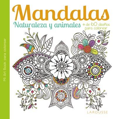 MANDALAS. NATURALEZA Y ANIMALES | 9788416368051 | LAROUSSE EDITORIAL | Llibreria L'Illa - Llibreria Online de Mollet - Comprar llibres online