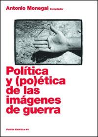 POLÍTICA Y (PO)ÉTICA DE LAS IMÁGENES DE GUERRA | 9788449320583 | MONEGAL, ANTONIO (COMP) | Llibreria L'Illa - Llibreria Online de Mollet - Comprar llibres online