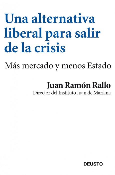 ALTERNATIVA LIBERAL PARA SALIR DE LA CRISIS, UNA | 9788423412969 | JUAN RAMÓN RALLO | Llibreria L'Illa - Llibreria Online de Mollet - Comprar llibres online