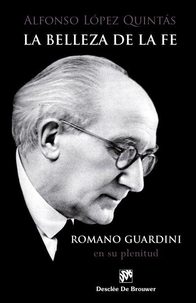 BELLEZA DE LA FE. ROMANO GUARDINI, EN SU PLENITUD | 9788433029782 | LÓPEZ QUINTÁS, ALFONSO | Llibreria L'Illa - Llibreria Online de Mollet - Comprar llibres online