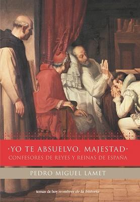 YO TE ABSUELVO, MAJESTAD | 9788484603597 | LAMET, PEDRO MIGUEL | Llibreria L'Illa - Llibreria Online de Mollet - Comprar llibres online