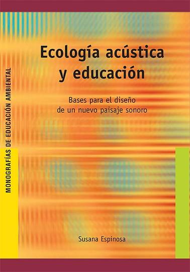 ECOLOGIA ACUSTICA Y EDUCACION | 9788478274420 | ESPINOSA, SUSANA | Llibreria L'Illa - Llibreria Online de Mollet - Comprar llibres online