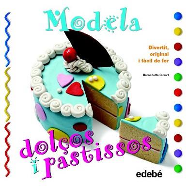 MODELA DOLÇOS I PASTISSOS | 9788468311630 | CUXART PICART, BERNADETTE | Llibreria L'Illa - Llibreria Online de Mollet - Comprar llibres online