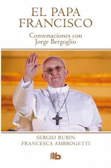 PAPA FRANCISCO. CONVERSACIONES CON JORGE BERGOGLIO | 9788490700181 | RUBIN/AMBROGETTI | Llibreria L'Illa - Llibreria Online de Mollet - Comprar llibres online