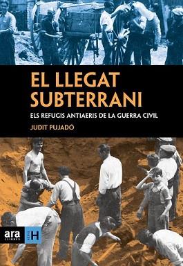 LLEGAT SUBTERRANI. ELS REFUGIS ANTIAERIS DE LA GUERRA CIV | 9788496767911 | PUJADO, JUDIT | Llibreria L'Illa - Llibreria Online de Mollet - Comprar llibres online