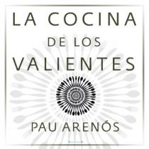 COCINA DE LOS VALIENTES, LA | 9788466649728 | ARENOS, PAU | Llibreria L'Illa - Llibreria Online de Mollet - Comprar llibres online