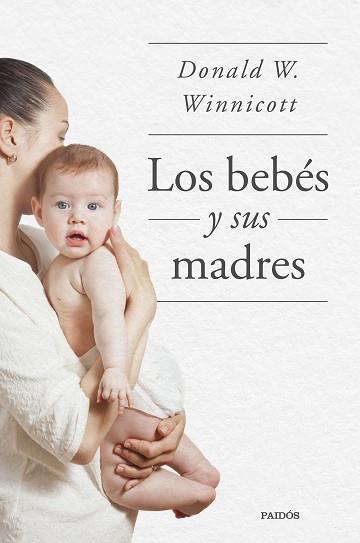 BEBES Y SUS MADRES, LOS | 9788449339042 | WINNICOTT, DONALD W. | Llibreria L'Illa - Llibreria Online de Mollet - Comprar llibres online