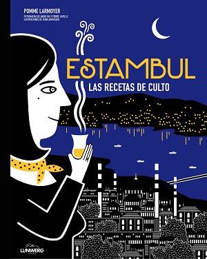 ESTAMBUL. LAS RECETAS DE CULTO | 9788416489657 | POMME LARMOYER/AKIKO IDA/PIERRE JAVELLE/ZEINA ABIRACHED | Llibreria L'Illa - Llibreria Online de Mollet - Comprar llibres online