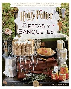 HARRY POTTER: FIESTAS Y BANQUETES | 9788424671228 | CARROLL, JENNIFER | Llibreria L'Illa - Llibreria Online de Mollet - Comprar llibres online