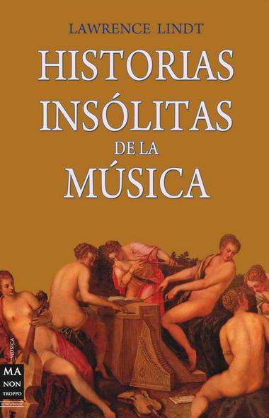 HISTORIAS INSOLITAS DELA MUSICA | 9788496924840 | LINDT, LAWRENCE | Llibreria L'Illa - Llibreria Online de Mollet - Comprar llibres online