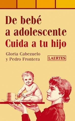 DE BEBE A ADOLESCENTE CUIDA A TU HIJO | 9788475847030 | CABEZUELO,GLORIA/FRONTERA,PEDRO | Llibreria L'Illa - Llibreria Online de Mollet - Comprar llibres online