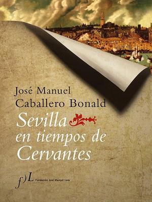 SEVILLA EN TIEMPOS DE CERVANTES | 9788496152199 | CABALLERO BONALD, JOSE MANUEL | Llibreria L'Illa - Llibreria Online de Mollet - Comprar llibres online