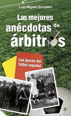 MEJORES ANÉCDOTAS DE ÁRBITROS, LAS | 9788499708881 | GONZÁLEZ, LUIS MIGUEL | Llibreria L'Illa - Llibreria Online de Mollet - Comprar llibres online