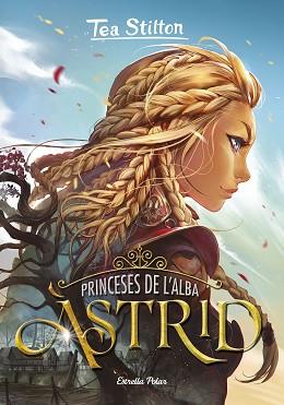 PRINCESES DE L'ALBA 1. ÀSTRID | 9788418134807 | STILTON, TEA | Llibreria L'Illa - Llibreria Online de Mollet - Comprar llibres online