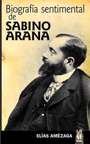 BIOGRAFIA SENTIMENTAL DE SABINO ARANA | 9788481362725 | AMEZAGA, ELIAS | Llibreria L'Illa - Llibreria Online de Mollet - Comprar llibres online