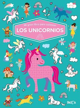 MI GRAN LIBRO PARA COLOREAR - LOS UNICORNIOS | 9789403226064 | BALLON | Llibreria L'Illa - Llibreria Online de Mollet - Comprar llibres online