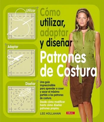 COMO UTILIZAR, ADAPTAR Y DISEÑAR PATRONES DE COSTU | 9788498741261 | HOLLAHAN, LEE | Llibreria L'Illa - Llibreria Online de Mollet - Comprar llibres online