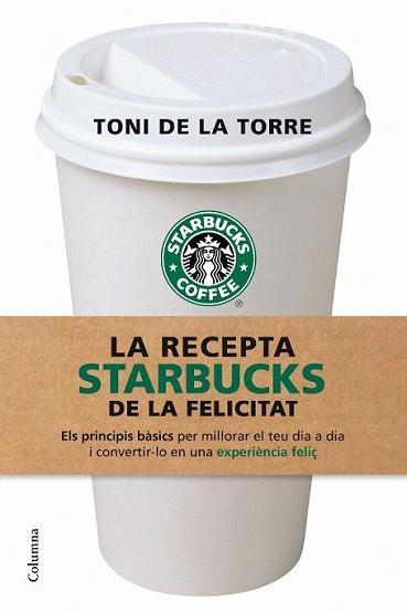 RECEPTA STARBUCKS DE LA FELICITAT, LA | 9788466409513 | TORRE, TONI DE LA | Llibreria L'Illa - Llibreria Online de Mollet - Comprar llibres online