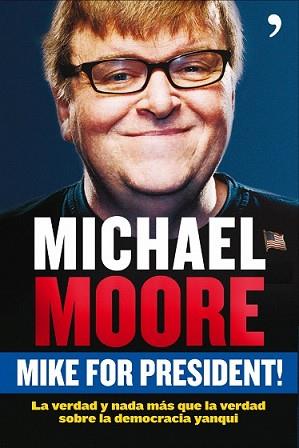 MIKE FOR PRESIDENT | 9788484607588 | MOORE, MICHAEL | Llibreria L'Illa - Llibreria Online de Mollet - Comprar llibres online