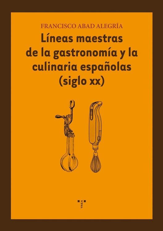 LINEAS MAESTRAS DE LA GASTRONOMIA Y LA CULINARIA ESPAÑOLAS ( | 9788497044646 | ABAD ALEGRIA, FRANCISCO | Llibreria L'Illa - Llibreria Online de Mollet - Comprar llibres online