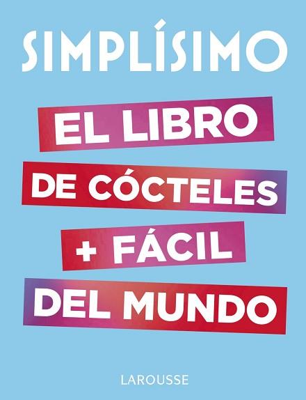 SIMPLÍSIMO. EL LIBRO DE CÓCTELES MÁS FÁCIL DEL MUNDO | 9788417273187 | LAROUSSE EDITORIAL | Llibreria L'Illa - Llibreria Online de Mollet - Comprar llibres online