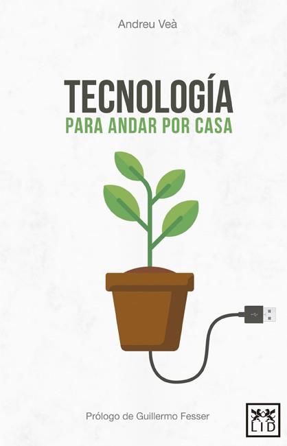 TECNOLOGÍA PARA ANDAR POR CASA | 9788416624959 | VEÀ BARÓ, ANDREU | Llibreria L'Illa - Llibreria Online de Mollet - Comprar llibres online