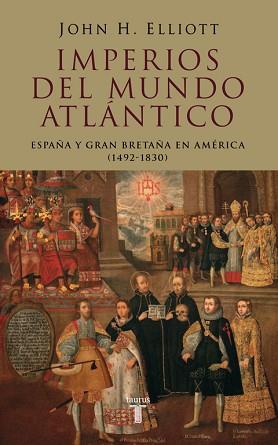 IMPERIOS DEL MUNDO ATLANTICO : ESPAÑA Y GRAN BRETAÑA EN AMER | 9788430606177 | ELLIOTT, J. H. (1930- ) | Llibreria L'Illa - Llibreria Online de Mollet - Comprar llibres online