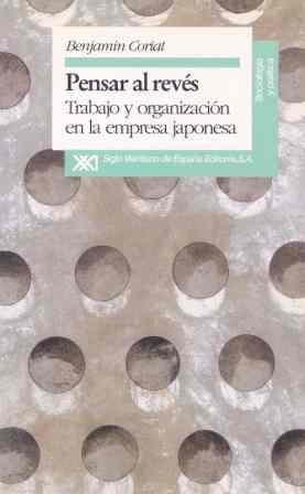 PENSAR AL REVES. TRABAJO Y ORGANIZACION... | 9788432307836 | CORIAT, BENJAMIN | Llibreria L'Illa - Llibreria Online de Mollet - Comprar llibres online