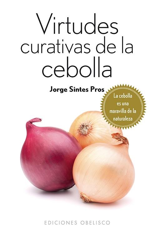 VIRTUDES CURATIVAS DE LA CEBOLLA | 9788415968511 | SINTES PROS, JORGE | Llibreria L'Illa - Llibreria Online de Mollet - Comprar llibres online