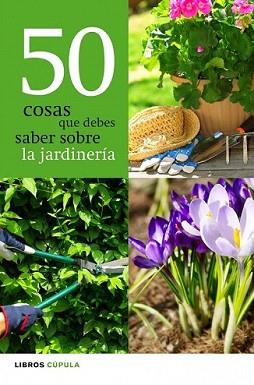 50 COSAS QUE DEBES SABER SOBRE LA JARDINERIA | 9788448068943 | A.A.V.V. | Llibreria L'Illa - Llibreria Online de Mollet - Comprar llibres online