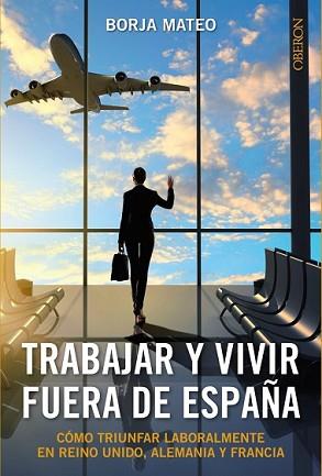 TRABAJAR Y VIVIR FUERA DE ESPAÑA | 9788441536272 | MATEO, BORJA | Llibreria L'Illa - Llibreria Online de Mollet - Comprar llibres online