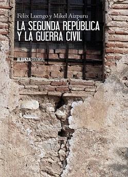 SEGUNDA REPÚBLICA Y LA GUERRA CIVIL, LA | 9788420674452 | LUENGO, FÉLIX/AIZPURU, MIKEL XABIER | Llibreria L'Illa - Llibreria Online de Mollet - Comprar llibres online