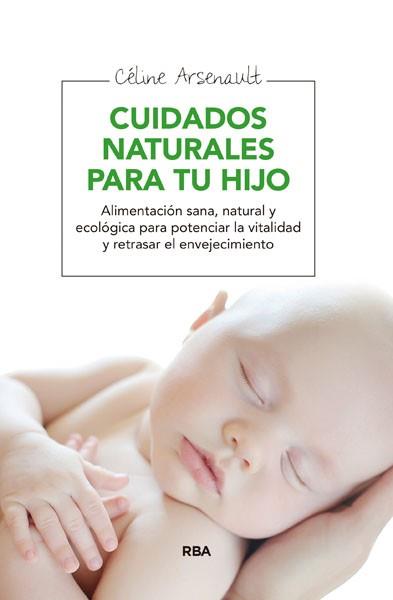 CUIDADOS NATURALES PARA TU HIJO | 9788415541998 | ARSENAULT, CELINE | Llibreria L'Illa - Llibreria Online de Mollet - Comprar llibres online