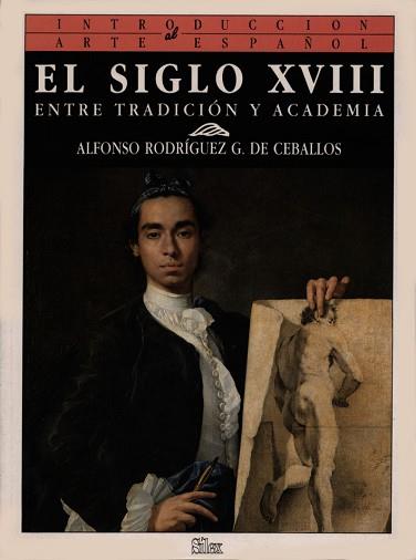 SIGLO XVIII, EL : ENTRE TRADICION Y ACADEMIA | 9788477370444 | Rodríguez Ceballos, Alfonso | Llibreria L'Illa - Llibreria Online de Mollet - Comprar llibres online