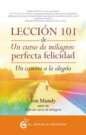 LECCIÓN 101 DE UN CURSO DE MILAGROS: PERFECTA FELICIDAD | 9788494279614 | MUNDY, JON | Llibreria L'Illa - Llibreria Online de Mollet - Comprar llibres online