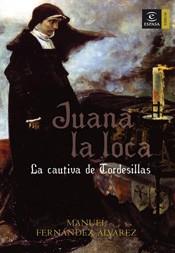 JUANA LA LOCA. LA CAUTIVA DE T | 9788467022940 | FERNANDEZ ALBAREZ, MANUEL | Llibreria L'Illa - Llibreria Online de Mollet - Comprar llibres online