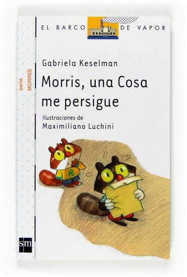 MORRIS UNA COSA ME PERSIGUE | 9788467536171 | KESELMAN, GABRIELA | Llibreria L'Illa - Llibreria Online de Mollet - Comprar llibres online