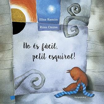 NO ÉS FÀCIL PETIT ESQUIROL! | 9788416804153 | RAMÓN, ELISA | Llibreria L'Illa - Llibreria Online de Mollet - Comprar llibres online