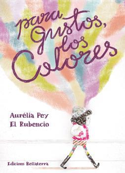 PARA GUSTOS LOS COLORES | 9788418723124 | PEY, AURELIA / EL RUBENCIO | Llibreria L'Illa - Llibreria Online de Mollet - Comprar llibres online